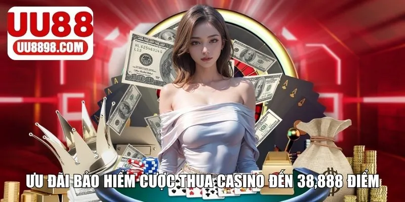 Bảo hiểm cược thua Casino đến 38,888 điểm