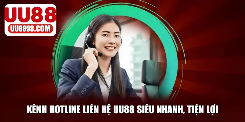 Liên hệ UU88 qua kênh hotline siêu nhanh, tiện lợi