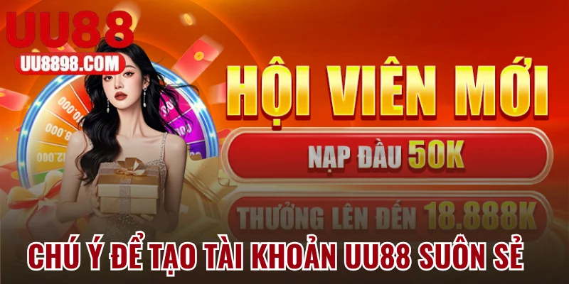 Lưu ý giúp bạn tạo tài khoản tại UU88 suôn sẻ