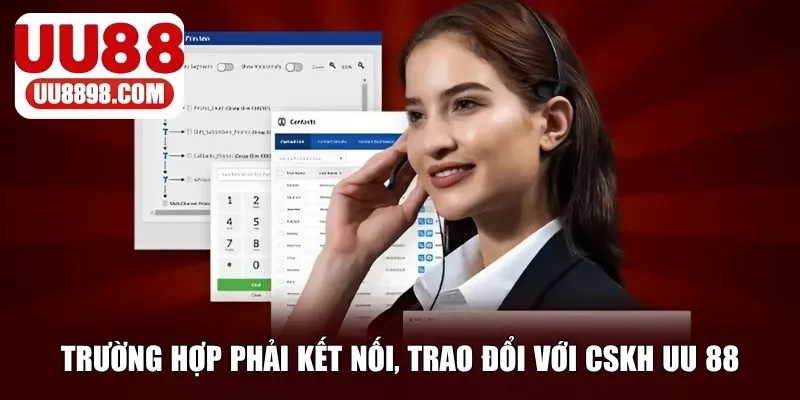 Trường hợp nên kết nối với CSKH UU88